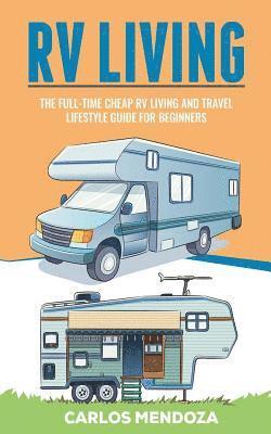 Rv Living: The Full-Time Cheap RV Living and Travel lifestyle Guide for Beginners 1
