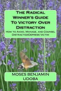 bokomslag The Radical Winner's Guide to Victory Over Distraction: How to Avoid, Manage, and Counsel Distracteddepress Victim