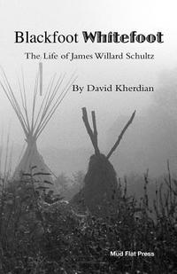 bokomslag Blackfoot Whitefoot: The life of James Willard Schultz