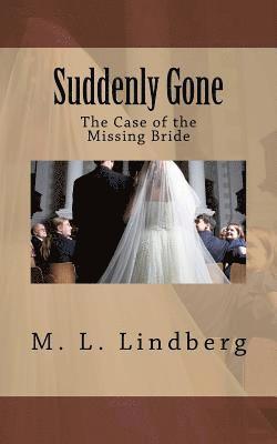 M. L. Lindberg - Suddenly Gone: The Case of the Missing Bride, Häftad