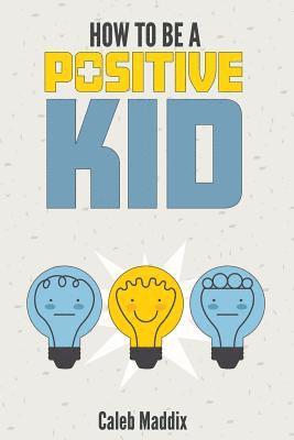 How To Be A Positive Kid 1