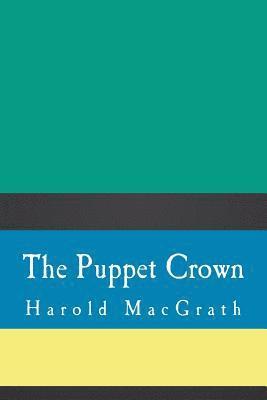 Harold Macgrath - The Puppet Crown, Häftad
