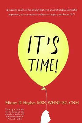 bokomslag It's Time!: A parent's guide on broaching that ever uncomfortable, incredibly important, no-one-wants-to-discuss-it topic; you know 'it'.