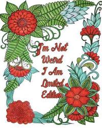 bokomslag I'm Not Weird I Am Limited Edition: Good Vibes Coloring Book, Gorgeous Flower & Animal Design Patterns for Relaxation