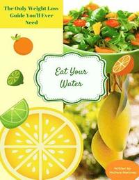 bokomslag Eat Your Water: The Only Weight Loss Guide You'll Ever Need