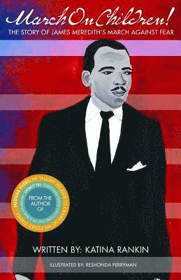 March On Children!: The Story Of James Meredith's March Against Fear 1