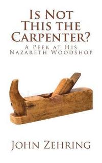bokomslag Is Not This the Carpenter?: A Peek at His Nazareth Woodshop