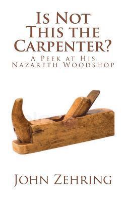 Is Not This the Carpenter?: A Peek at His Nazareth Woodshop 1