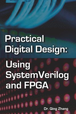 Qing Zhang - Practical Digital Design: Using SystemVerilog and FPGA, Häftad