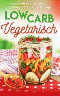 bokomslag Low Carb Vegetarisch: Low Carb Und Ketogene Ern