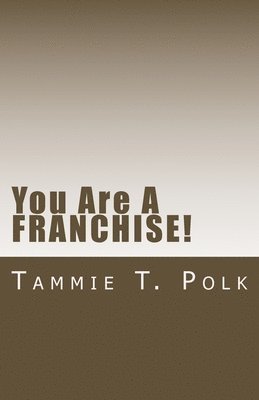 You Are A Franchise: You Did Know That, Right? 1