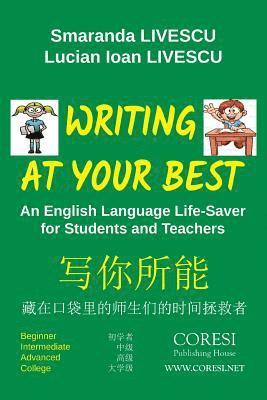 Writing at Your Best. Full-Color English-Chinese Edition: An English Language Life-Saver for Students and Teachers: Beginner. Intermediate. Advanced. 1