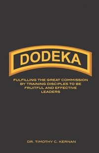 bokomslag Dodeka: Fulfilling The Great Commission By Training Disciples To Be Fruitful And Effective Leaders