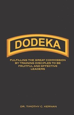 bokomslag Dodeka: Fulfilling The Great Commission By Training Disciples To Be Fruitful And Effective Leaders