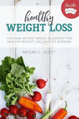 Megan C. Scott - Healthy Weight Loss - Here's the Deal: Here's the Deal - Healthy Weight Loss and Fat Burning Over 40, Häftad