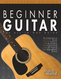 bokomslag Beginner Guitar, Left-Handed Edition: The All-in-One Beginner's Guide to Learning Guitar