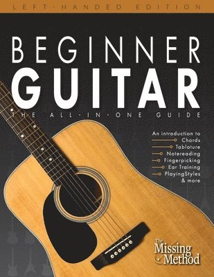 bokomslag Beginner Guitar, Left-Handed Edition: The All-in-One Beginner's Guide to Learning Guitar