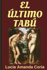 bokomslag El Ultimo Tabu: Una novela romántica sobre un amor incestuoso entre dos hermanos no con-sanguíneos.