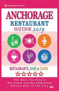 bokomslag Anchorage Restaurant Guide 2019: Best Rated Restaurants in Anchorage, Alaska - Restaurants, Bars and Cafes Recommended for Visitors, 2019