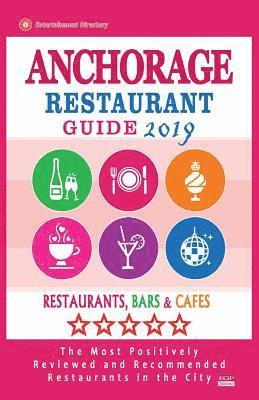 bokomslag Anchorage Restaurant Guide 2019: Best Rated Restaurants in Anchorage, Alaska - Restaurants, Bars and Cafes Recommended for Visitors, 2019