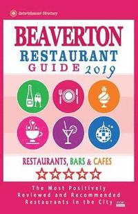 bokomslag Beaverton Restaurant Guide 2019: Best Rated Restaurants in Beaverton, Oregon - Restaurants, Bars and Cafes recommended for Visitors, 2019