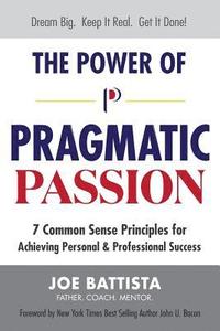 bokomslag The Power of Pragmatic Passion: 7 Common Sense Principles for Achieving Personal and Professional Success