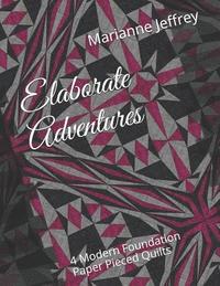 bokomslag Elaborate Adventures: 4 Modern Foundation Paper Pieced Quilts