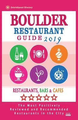 bokomslag Boulder Restaurant Guide 2019: Best Rated Restaurants in Boulder, Colorado - Restaurants, Bars and Cafes recommended for Visitors, 2019