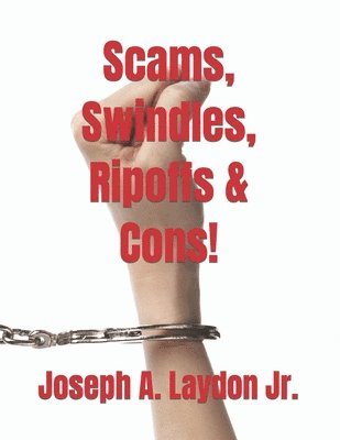 Jr. Laydon, Joseph A. - Scams, Swindles, Ripoffs & Cons!, Häftad