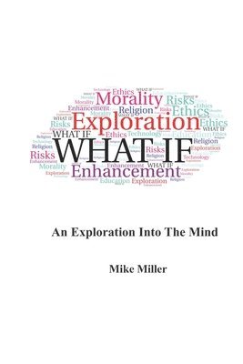 Mike Miller, Michael H. Miller - What If: An Exploration into the Mind, Häftad