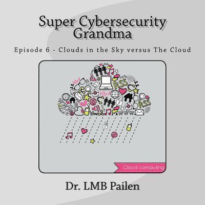 LM Pailen - Super Cybersecurity Grandma: Episode 6 - Clouds vs. The Cloud, Häftad