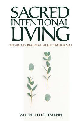 Sacred Intentional Living: The art of creating sacred time for you 1