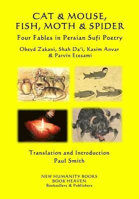bokomslag CAT & MOUSE, FISH, MOTH & SPIDER Four Fables in Persian Sufi Poetry: Obeyd Zakani, Shah Da?i, Kasim Anvar & Parvin Etesami