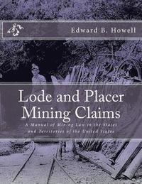 bokomslag Lode and Placer Mining Claims: A Manual of Mining Law in the States and Territories of the United States