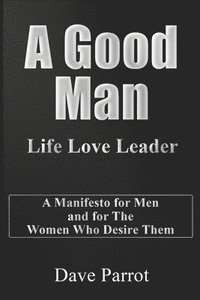 bokomslag A Good Man: Life Love Leader