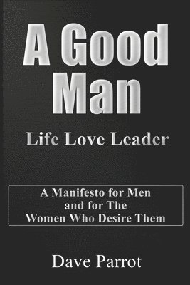 A Good Man: Life Love Leader 1