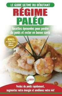 bokomslag Régime Paléo: Guide du débutant pour le plan d'alimentation Paleo et Recettes éprouvées pour perdre du poids, brûler les graisses et