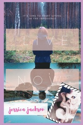 Jessica Jackson - Live "NOW!": It's Time to Start Living in the Impossible, Häftad