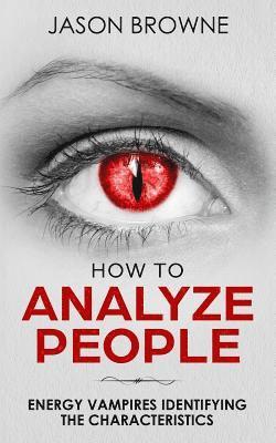 How To Analyze People: Analyzing Energy Vampires 1