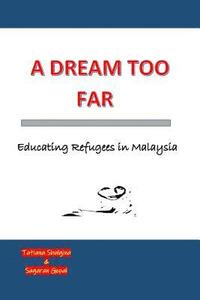 bokomslag A Dream Too Far: Educating Refugees in Malaysia