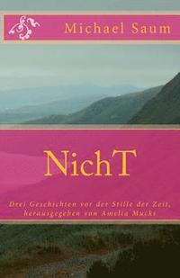 bokomslag NichT: Drei Geschichten vor der Stille der Zeit, herausgegeben von Amelia Mucks