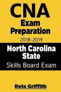 bokomslag CNA Exam Preparation 2018 - 2019 North Carolina State Skills Board Exam with all: CNA Exam Preparation 2018-2019 North Carolina skills State Boards St