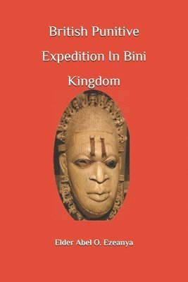 bokomslag British Punitive Expedition in Bini Kingdom