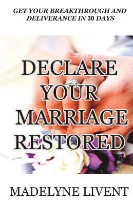 bokomslag Declare your marriage restored: Prayer to see breakthough and deliverance in less than 30 days