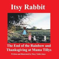 bokomslag Itsy Rabbit The End of the Rainbow and Thanksgiving at Mama Tilly's: Itsy Rabbit and Her Friends