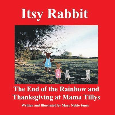 Itsy Rabbit The End of the Rainbow and Thanksgiving at Mama Tilly's: Itsy Rabbit and Her Friends 1