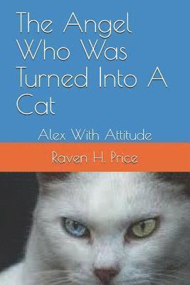 The Angel Who Was Turned Into a Cat: Alex with Attitude 1