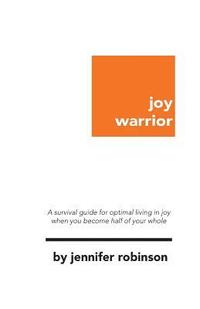 bokomslag Joy Warrior: A Survival Guide for Optimal Living in Joy When You Become Half of Your Whole