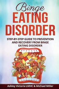 bokomslag Binge Eating Disorder: Step-By-Step Guide to Prevention and Recovery from Binge Eating Disorder