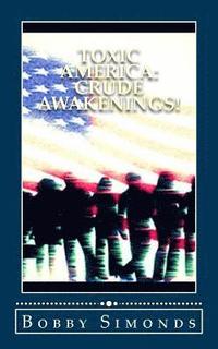 bokomslag Toxic America: Crude Awakenings!: Open Your Mind, Then Your Eyes...